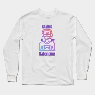 Gaming Is My Valentine Long Sleeve T-Shirt